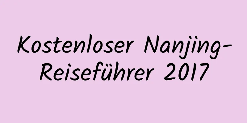 Kostenloser Nanjing-Reiseführer 2017