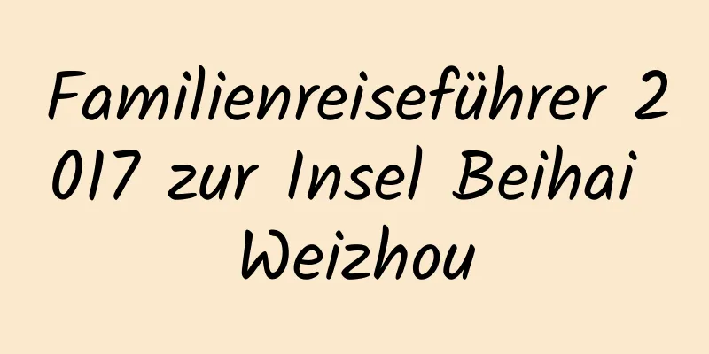 Familienreiseführer 2017 zur Insel Beihai Weizhou