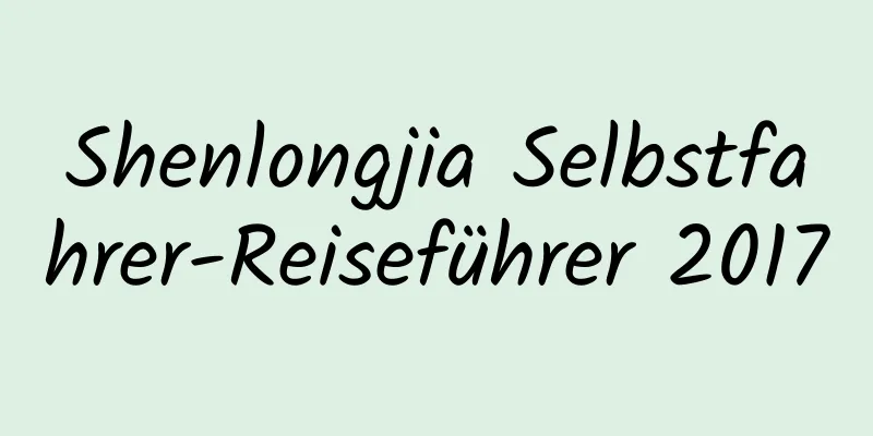 Shenlongjia Selbstfahrer-Reiseführer 2017