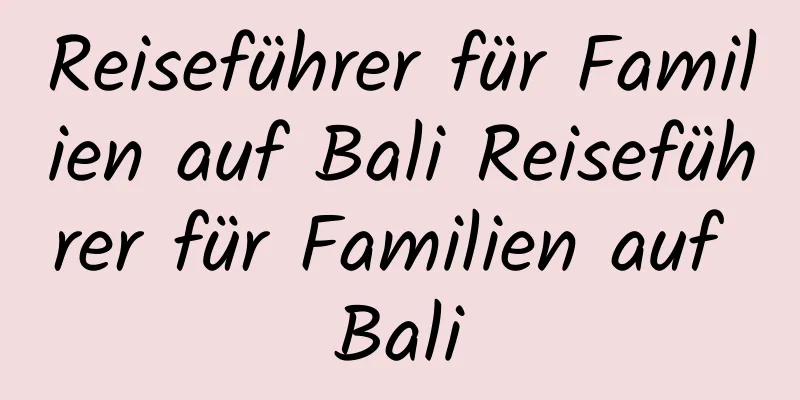 Reiseführer für Familien auf Bali Reiseführer für Familien auf Bali