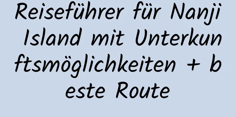 Reiseführer für Nanji Island mit Unterkunftsmöglichkeiten + beste Route