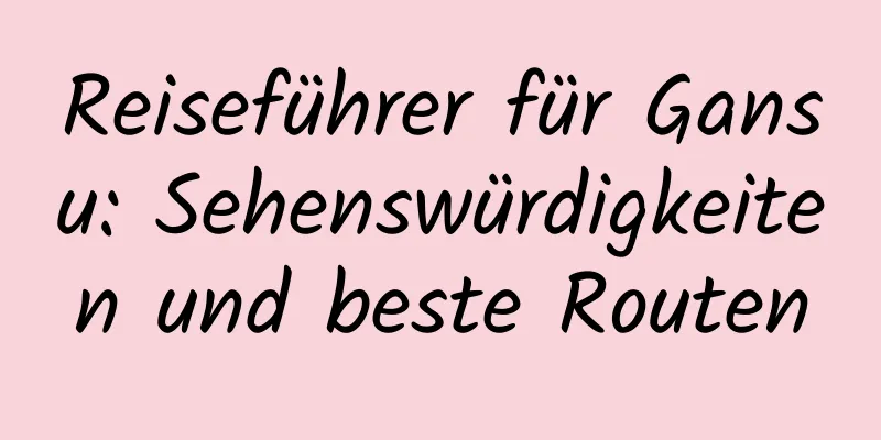 Reiseführer für Gansu: Sehenswürdigkeiten und beste Routen