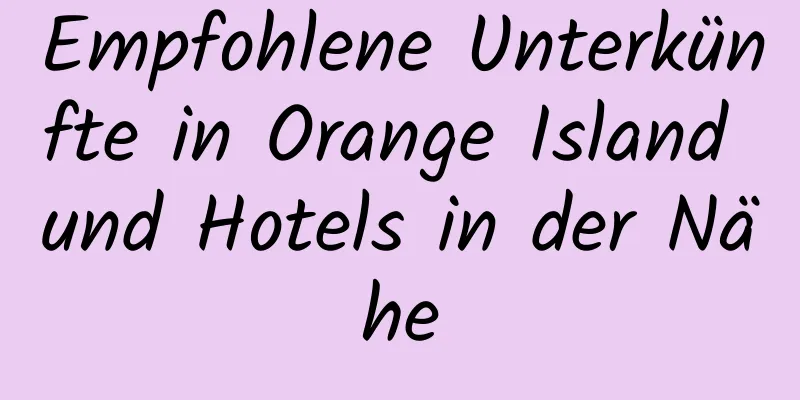 Empfohlene Unterkünfte in Orange Island und Hotels in der Nähe