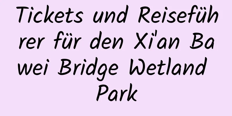 Tickets und Reiseführer für den Xi'an Bawei Bridge Wetland Park