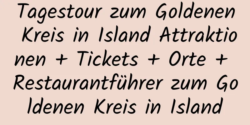 Tagestour zum Goldenen Kreis in Island Attraktionen + Tickets + Orte + Restaurantführer zum Goldenen Kreis in Island