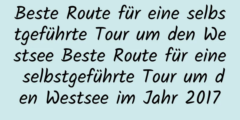 Beste Route für eine selbstgeführte Tour um den Westsee Beste Route für eine selbstgeführte Tour um den Westsee im Jahr 2017