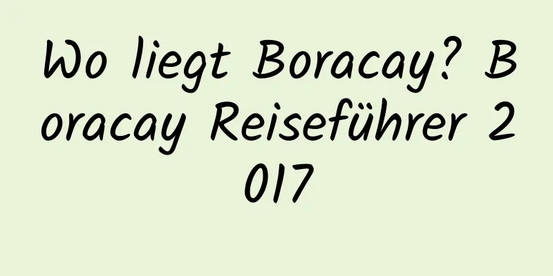 Wo liegt Boracay? Boracay Reiseführer 2017