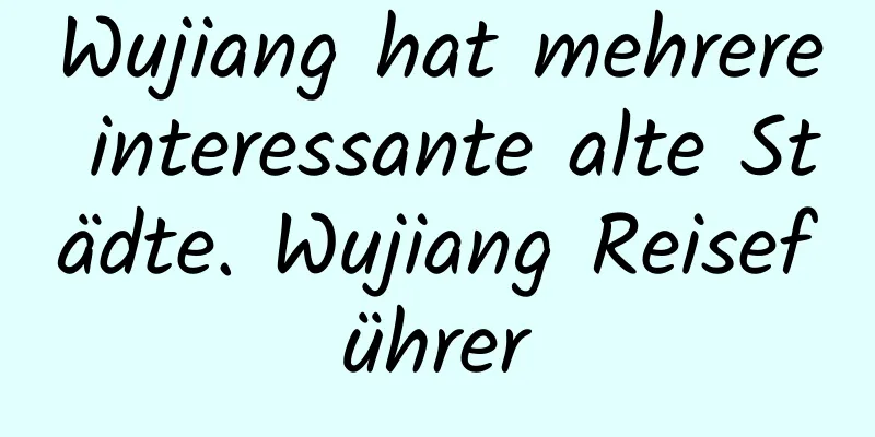 Wujiang hat mehrere interessante alte Städte. Wujiang Reiseführer