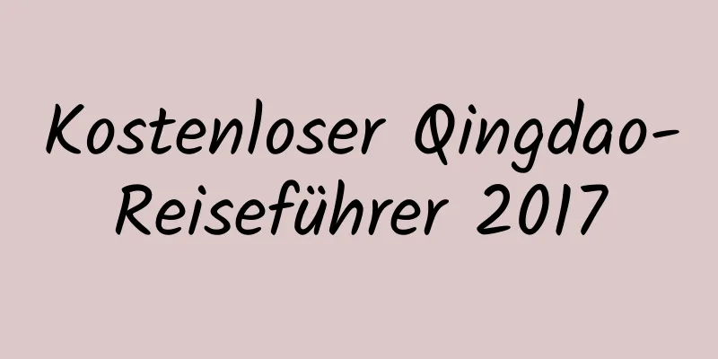 Kostenloser Qingdao-Reiseführer 2017