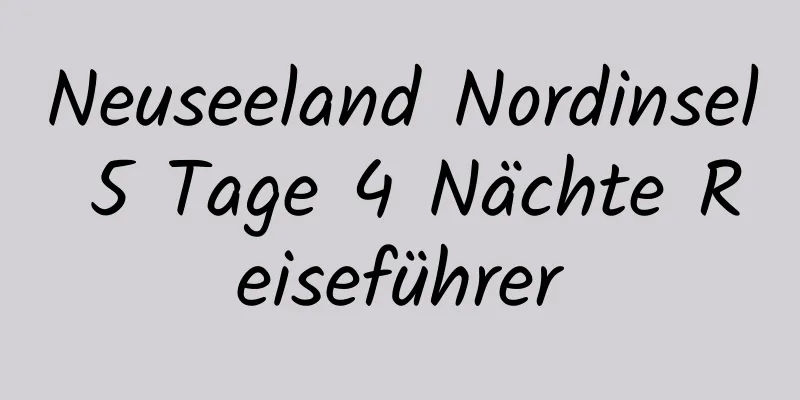 Neuseeland Nordinsel 5 Tage 4 Nächte Reiseführer