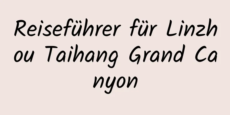 Reiseführer für Linzhou Taihang Grand Canyon