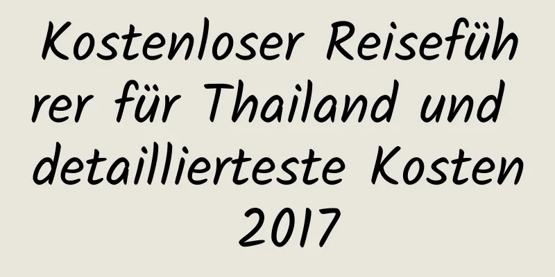 Kostenloser Reiseführer für Thailand und detaillierteste Kosten 2017