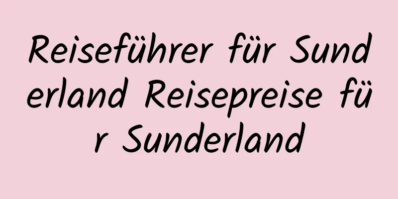 Reiseführer für Sunderland Reisepreise für Sunderland