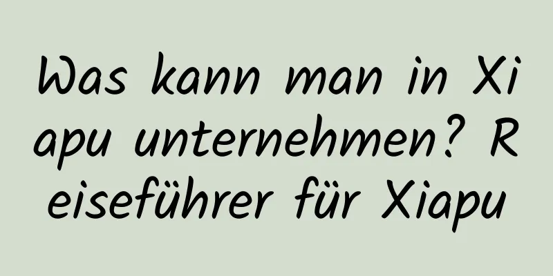 Was kann man in Xiapu unternehmen? Reiseführer für Xiapu