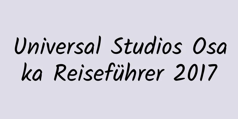 Universal Studios Osaka Reiseführer 2017