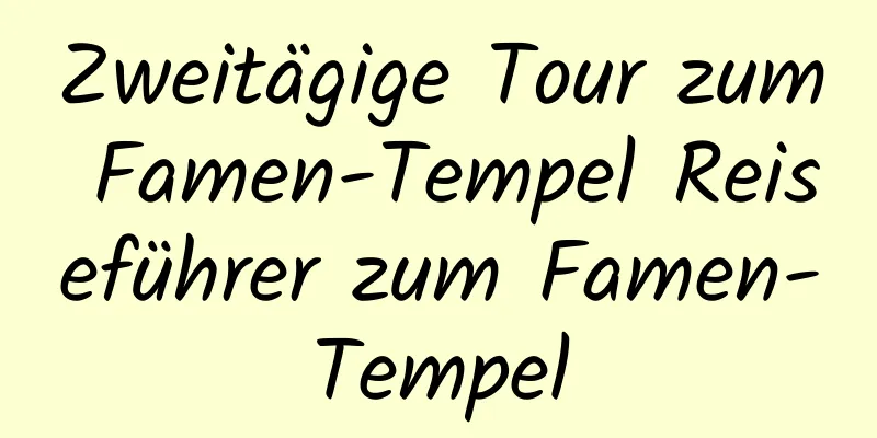 Zweitägige Tour zum Famen-Tempel Reiseführer zum Famen-Tempel