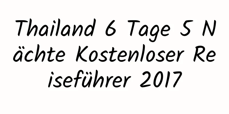 Thailand 6 Tage 5 Nächte Kostenloser Reiseführer 2017