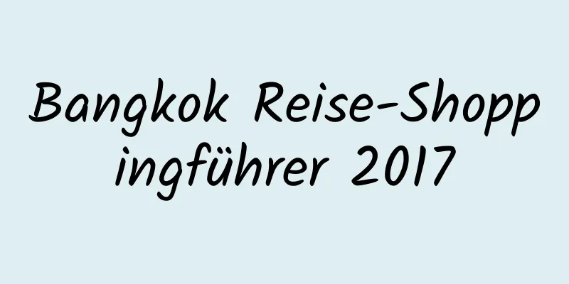 Bangkok Reise-Shoppingführer 2017