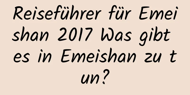 Reiseführer für Emeishan 2017 Was gibt es in Emeishan zu tun?