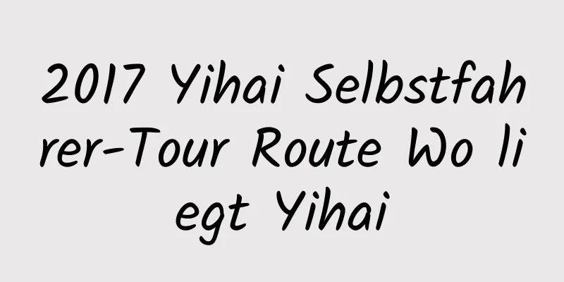 2017 Yihai Selbstfahrer-Tour Route Wo liegt Yihai