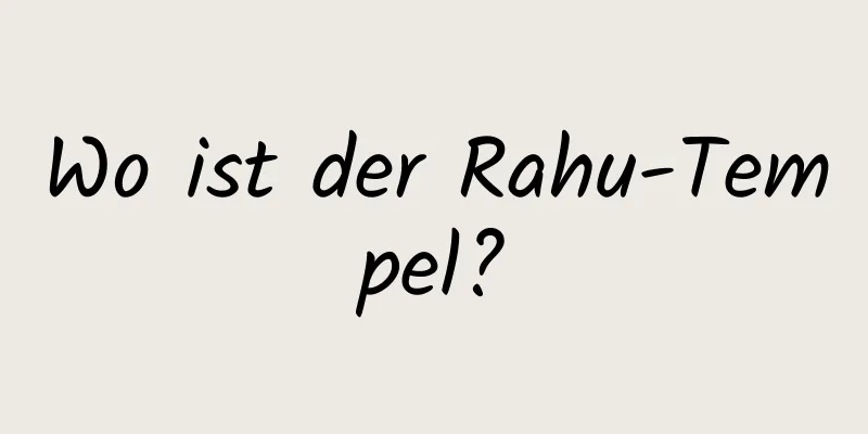 Wo ist der Rahu-Tempel?