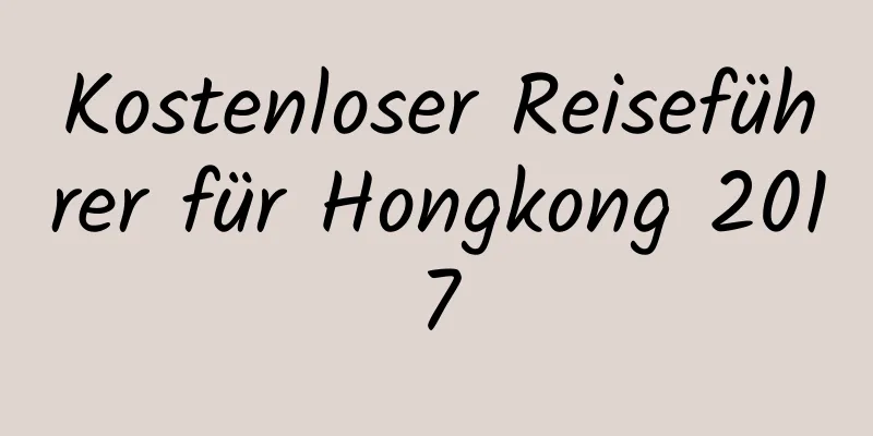 Kostenloser Reiseführer für Hongkong 2017