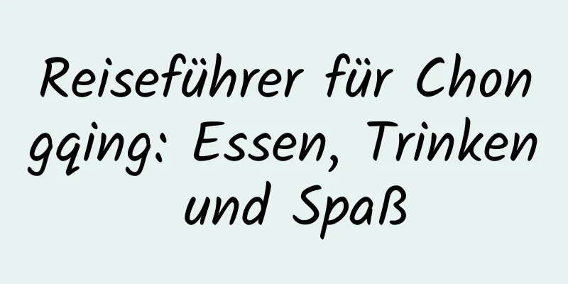 Reiseführer für Chongqing: Essen, Trinken und Spaß