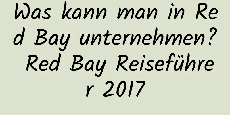 Was kann man in Red Bay unternehmen? Red Bay Reiseführer 2017