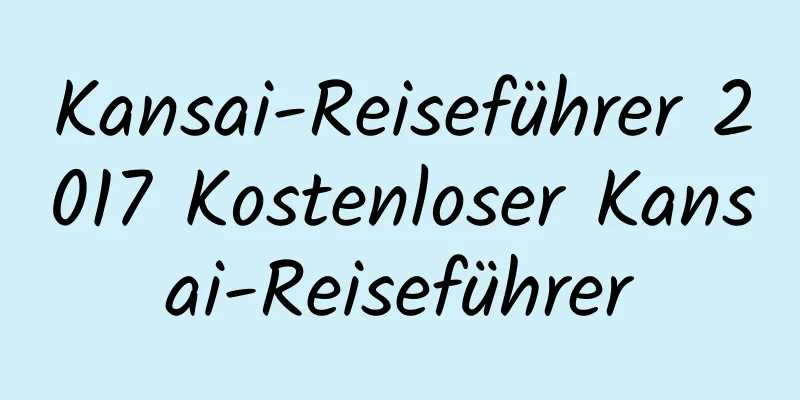 Kansai-Reiseführer 2017 Kostenloser Kansai-Reiseführer