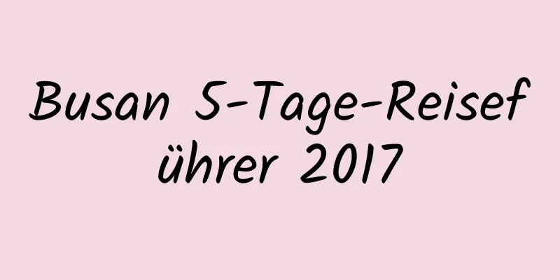 Busan 5-Tage-Reiseführer 2017