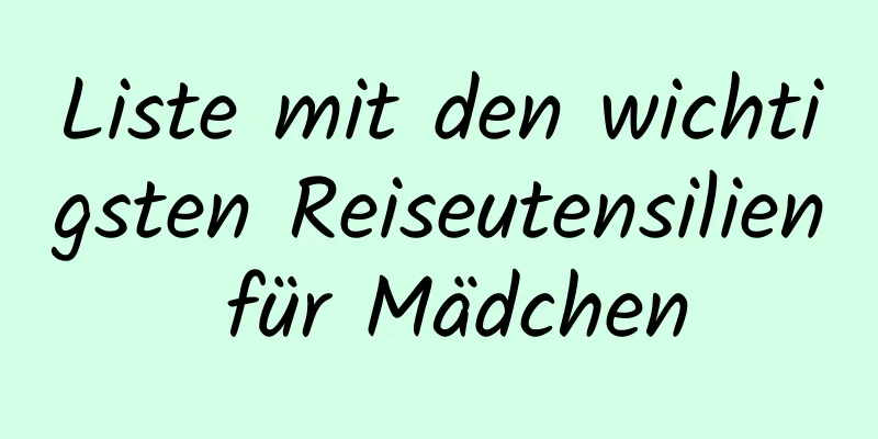 Liste mit den wichtigsten Reiseutensilien für Mädchen