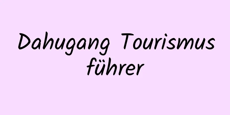 Dahugang Tourismusführer