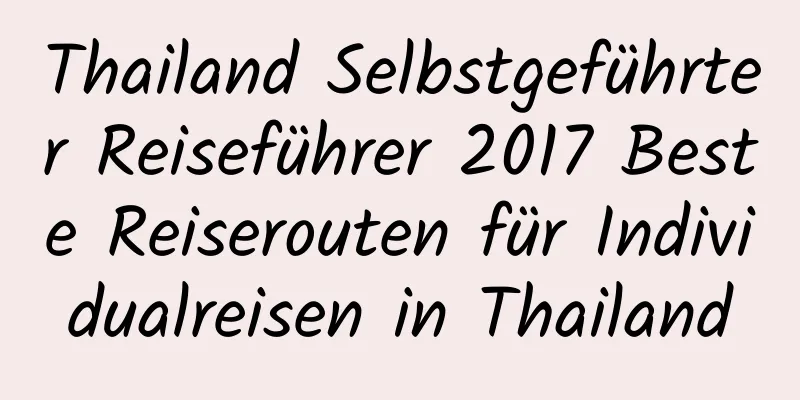 Thailand Selbstgeführter Reiseführer 2017 Beste Reiserouten für Individualreisen in Thailand