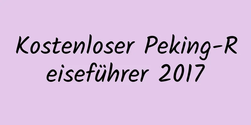 Kostenloser Peking-Reiseführer 2017