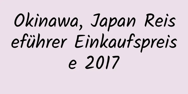 Okinawa, Japan Reiseführer Einkaufspreise 2017