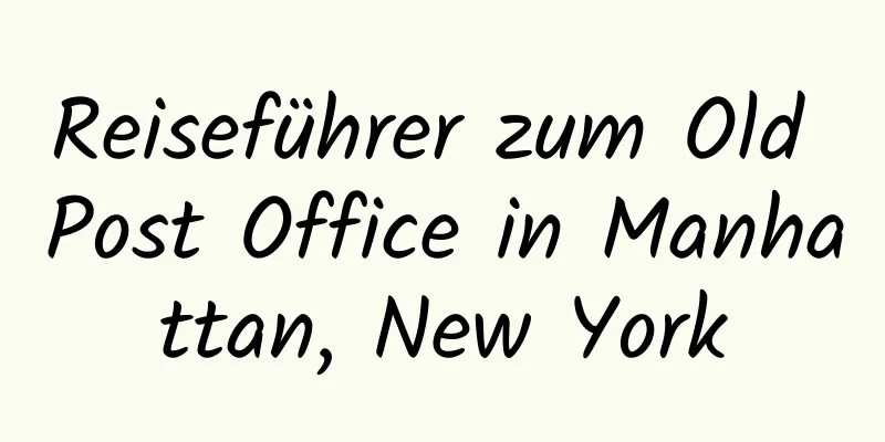 Reiseführer zum Old Post Office in Manhattan, New York