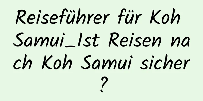 Reiseführer für Koh Samui_Ist Reisen nach Koh Samui sicher?