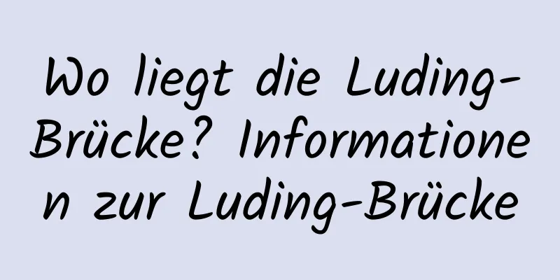 Wo liegt die Luding-Brücke? Informationen zur Luding-Brücke