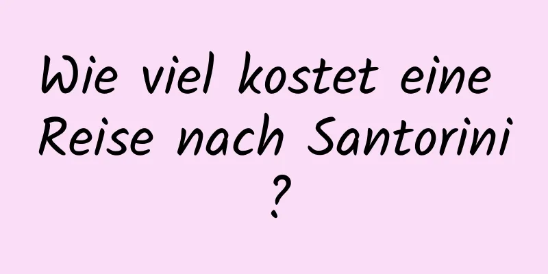 Wie viel kostet eine Reise nach Santorini?