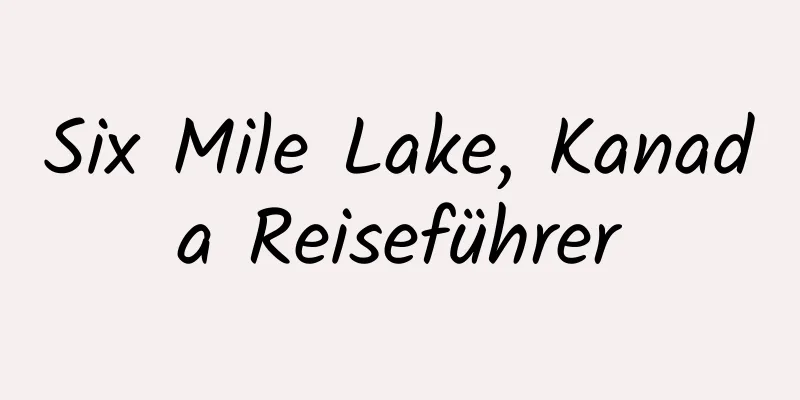 Six Mile Lake, Kanada Reiseführer