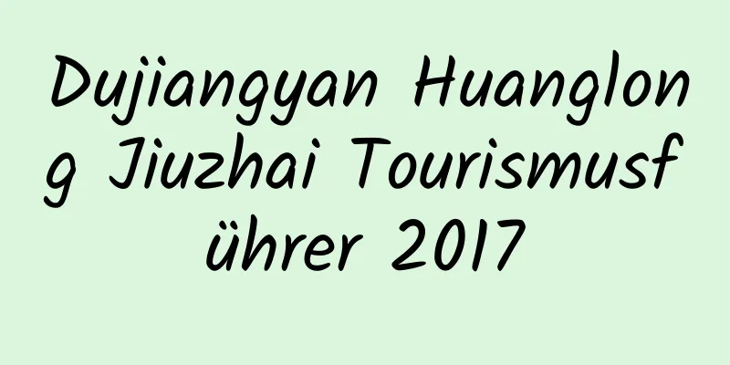 Dujiangyan Huanglong Jiuzhai Tourismusführer 2017