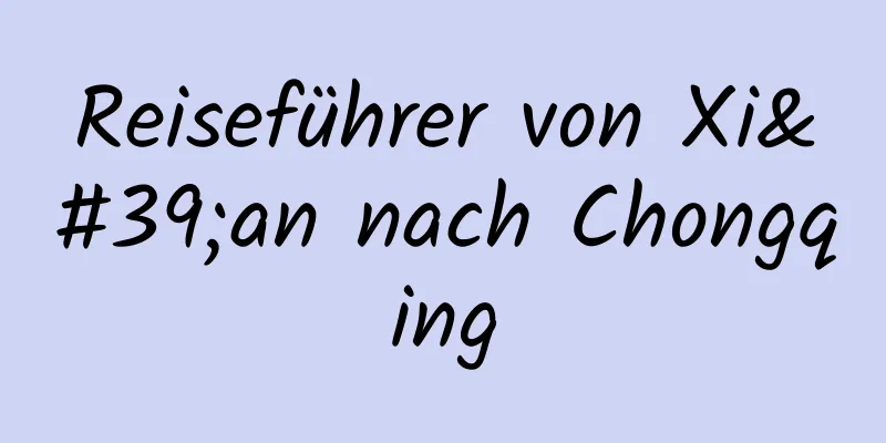 Reiseführer von Xi'an nach Chongqing