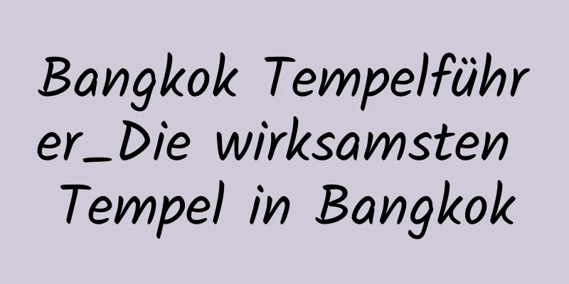 Bangkok Tempelführer_Die wirksamsten Tempel in Bangkok