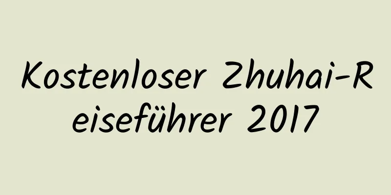 Kostenloser Zhuhai-Reiseführer 2017