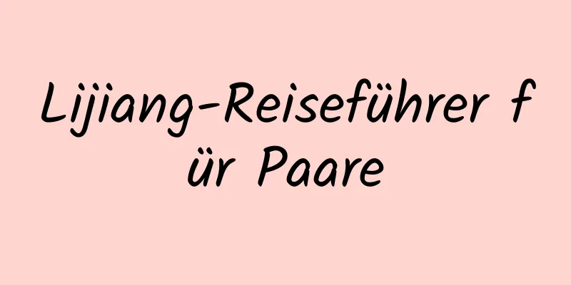 Lijiang-Reiseführer für Paare