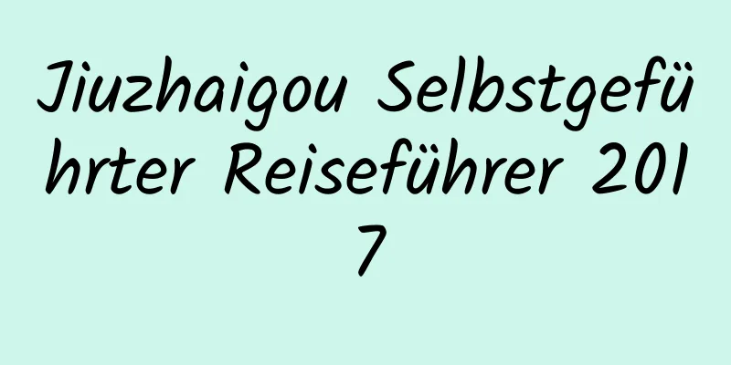 Jiuzhaigou Selbstgeführter Reiseführer 2017