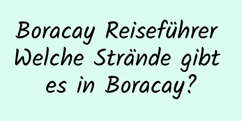 Boracay Reiseführer Welche Strände gibt es in Boracay?