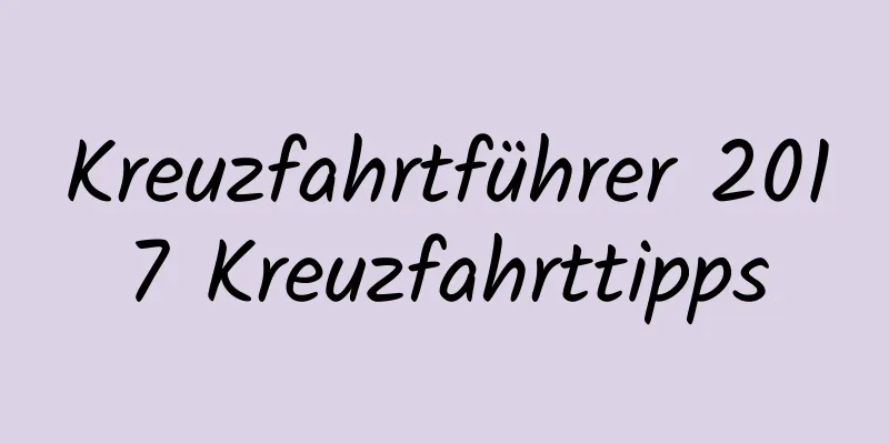 Kreuzfahrtführer 2017 Kreuzfahrttipps