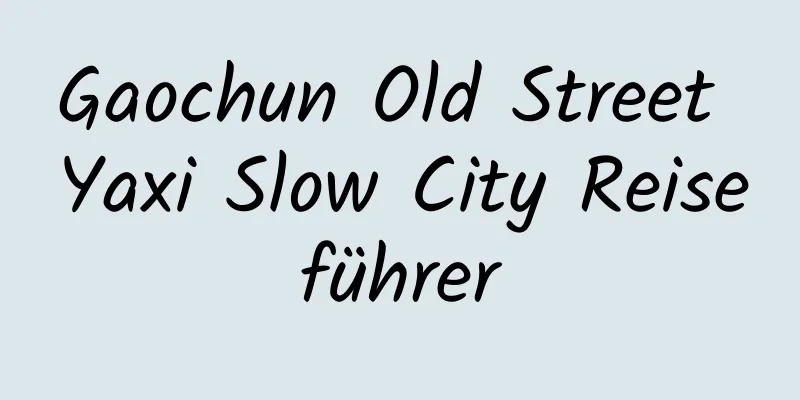 Gaochun Old Street Yaxi Slow City Reiseführer