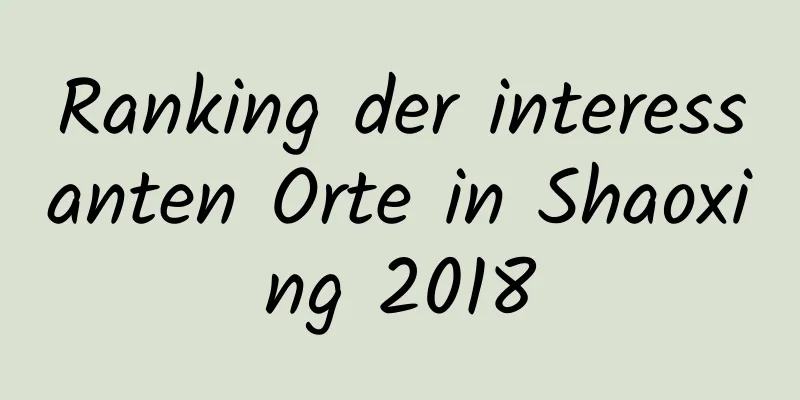 Ranking der interessanten Orte in Shaoxing 2018